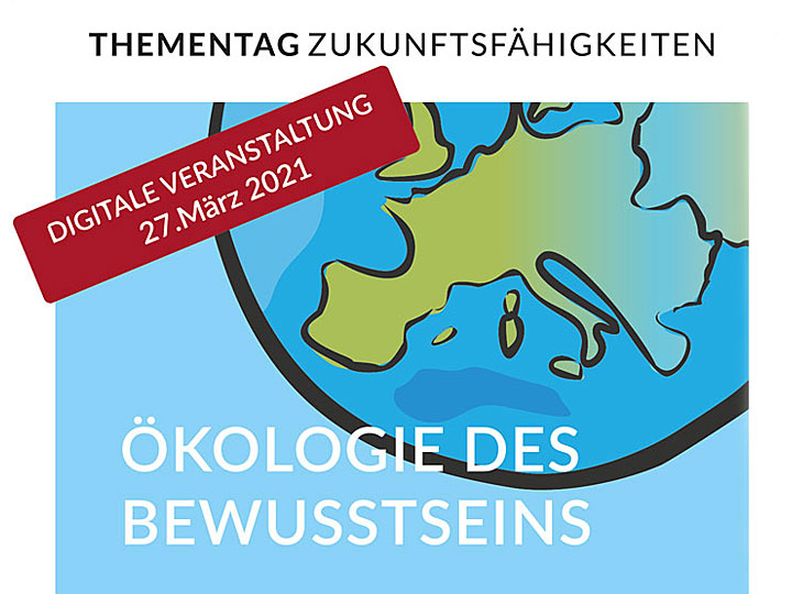 Thementag Zukunftsfähigkeiten: Ökologie des Bewusstseins